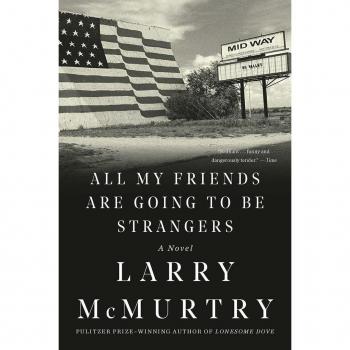 All My Friends Are Going to Be Strangers, by Larry McMurtry