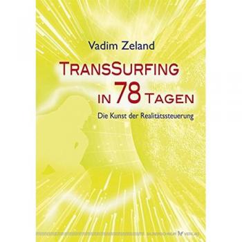 Transsurfing in 78 Tagen. Die Kunst der Realitätssteuerung