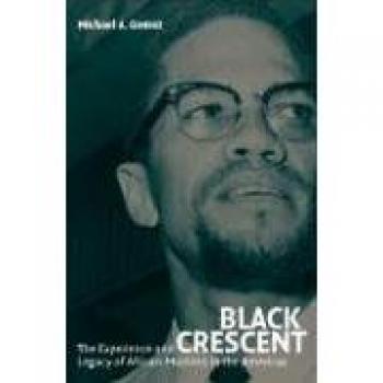 Black Crescent: The Experience and Legacy of African Muslims in the Americas