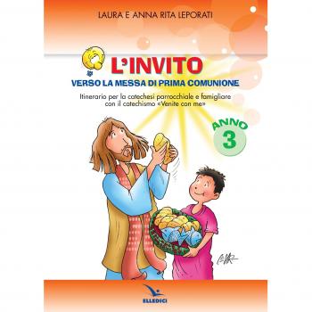 L'invito. Quaderno. Verso la messa di prima comunione. Itinerario per la catechesi parrocchiale e famigliare. Anno III