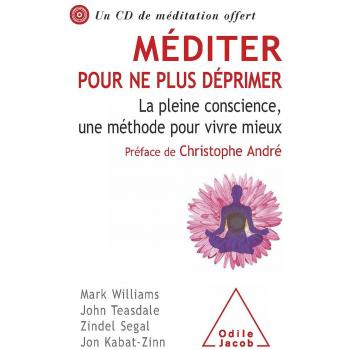 Méditer pour ne plus déprimer : La pleine conscience, une méthode pour vivre mieux (1CD audio)