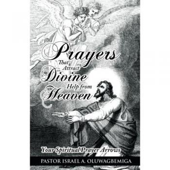 Prayers That Attract Divine Help from Heaven: Your Spiritual Prayer Arrows