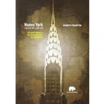 Nueva york. Capital del siglo xx: Una guía histórica de la arquitectura de manhattan (Tapa blanda).