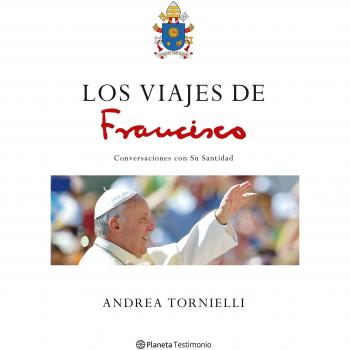 Los viajes de Francisco: Conversaciones con Su Santidad (Tapa dura).