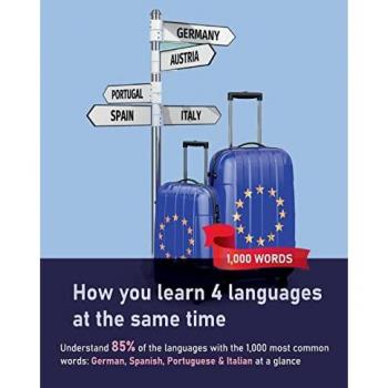 How you learn 4 languages at the same time: The 1,000 most common words: Understand 85% of the languages with the 1,000 most common words: German, Spanish, Portuguese & Italian at a glance
