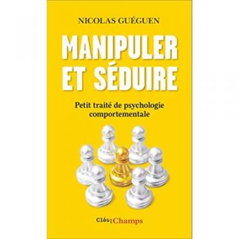 Manipuler et séduire: Petit traité de psychologie comportementale