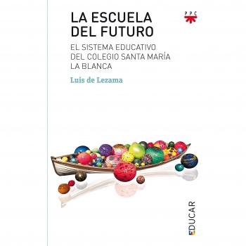 La escuela del futuro: El sistema educativo del colegio Santa María la Blanca: 117 (Educar)