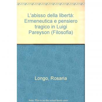 L' abisso della libertà. Ermeneutica e pensiero tragico in Luigi Pareyson