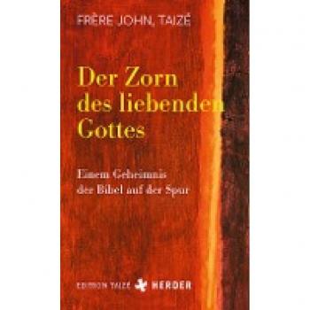 Frère John Taizé Der Zorn Des Liebenden Gottes: Einem Geheimnis Der Bibel Auf Der Spur