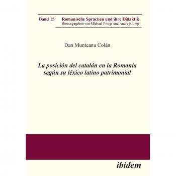 La posición del catalán en la Romania según su léxico latino patrimonial (Romanische Sprachen und ihre Didaktik, Band 15)