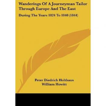 Wanderings Of A Journeyman Tailor Through Europe And The East: During The Years 1824 To 1840 (1844)