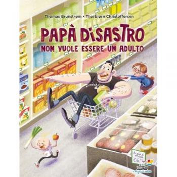 Papà disastro non vuole essere un adulto. Ediz. a colori