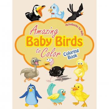 Amazing Baby Birds to Color Coloring Book