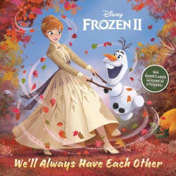 Well Always Have Each Other Disney Frozen 2 by John Edwards & Illustrated by Disney Storybook Art Team
