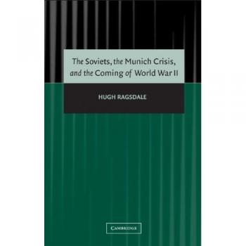 The Soviets, the Munich Crisis, and the Coming of World War II
