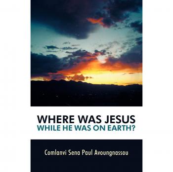 Where Was Jesus While He Was On Earth?
