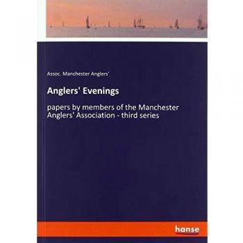 Anglers' Evenings: papers by members of the Manchester Anglers' Association