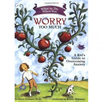 What to Do When You Worry Too Much: A Kid's Guide to Overcoming Anxiety (What t