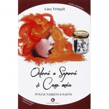 Odori e sapori di casa mia. Antiche tradizioni e ricette