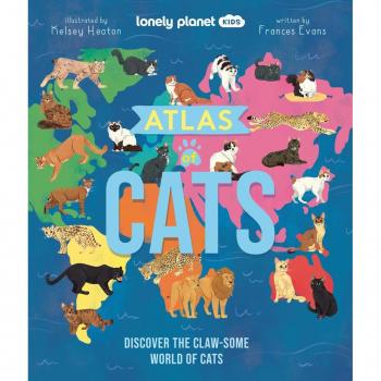 Lonely Planet Kids Atlas of Cats : Discover the Claw-Some World of Cats, by Frances Evans