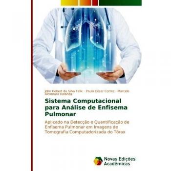 Sistema Computacional para Análise de Enfisema Pulmonar: Aplicado na Detecção e Quantificação de Enfisema Pulmonar em Imagens de Tomografia Computadorizada do Tórax