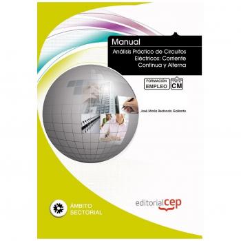 MANUAL ANÁLISIS PRÁCTICO DE CIRCUITOS ELÉCTRICOS: CORRIENTE CONTINUA Y ALTERNA.. FORMACIÓN PARA EL EMPLEO