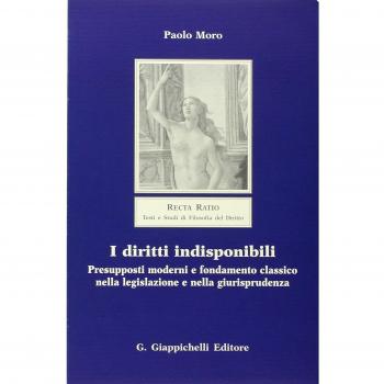 I diritti indisponibili. Presupposti moderni e fondamento classico nella legislazione e nella giurisprudenza