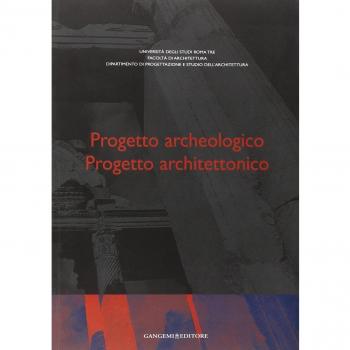 Progetto archeologico. Progetto architettonico. Atti del Seminario di Studi