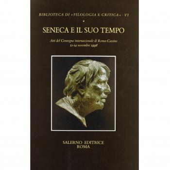 Seneca e il suo tempo. Atti del Convegno (Roma-Cassino, 11-14 novembre 1998)
