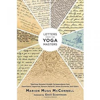 Letters From The Yoga Masters: Teachings Revealed through Correspondence from