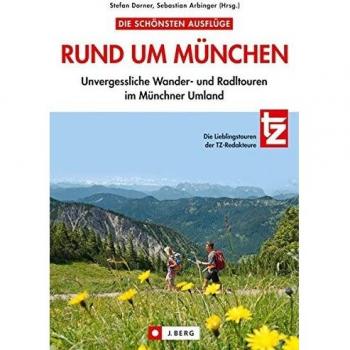 Stefan Dorner Die Schönsten Ausflüge Rund Um München: 30 Unvergessliche Wander