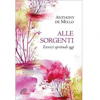 Alle sorgenti. Esercizi spirituali oggi. Nuova ediz.