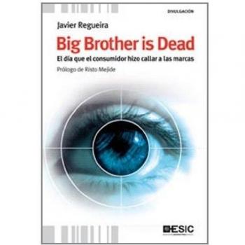 BIG BROTHER IS DEAD. EL DIA QUE EL CONSUMIDOR HIZO CALLAR A LAS MARCAS