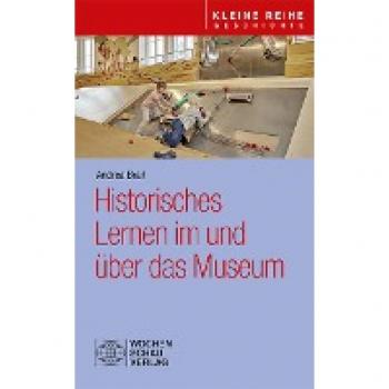 Historisches Lernen im und über das Museum ((ALT) Kleine Reihe