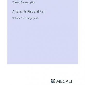 Athens: Its Rise and Fall: Volume 1