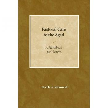 Pastoral Care to the Aged A Handbook for Visitors by Neville A Kirkwood