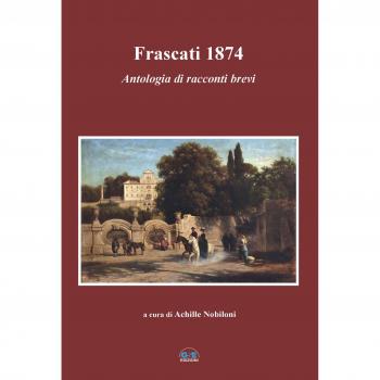 Frascati 1874. Antologia di racconti brevi