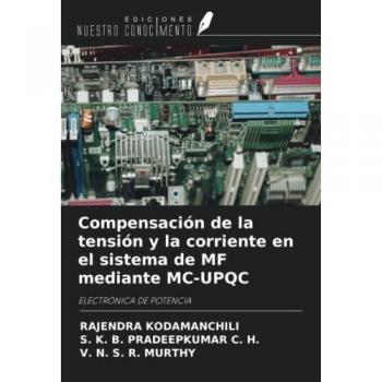 Kodamanchili, Rajendra: Compensación de la tensión y la corriente en el sistema de MF mediante MC-UPQC