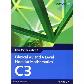 Edexcel AS and A Level Modular Mathematics Core Mathematics 3 C3