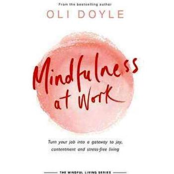 Mindfulness at Work: Turn your job into a gateway to joy, contentment and stress-free living