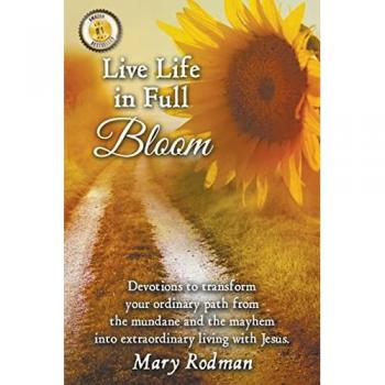 Rodman, Mary: Live Life in Full Bloom