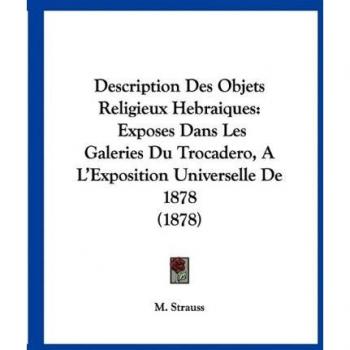 Description Des Objets Religieux Hebraiques: Exposes Dans Les Galeries Du Trocadero, A L'Exposition Universelle de 1878 (1878)