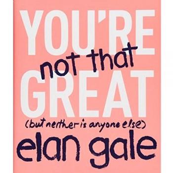 You're Not That Great: (But Neither Is Anyone Else)