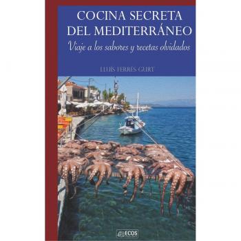 Cocina secreta del mediterráneo: Viaje a los sabores y recetas olvidados (Tapa blanda).