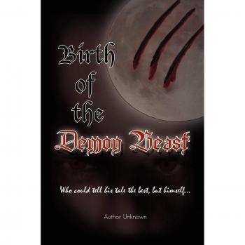 Birth of the Demon Beast: Who could tell his tale the best, but himself.