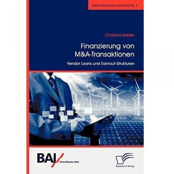 Finanzierung von M&A-Transaktionen: Vendor Loans und Earnout-Strukturen (Alternative Investments)