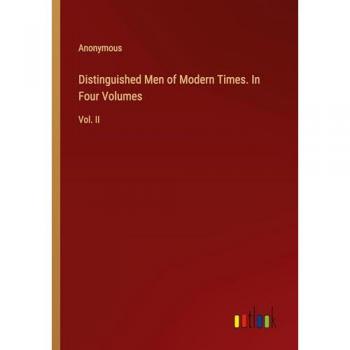 Distinguished Men of Modern Times. In Four Volumes: Vol. II