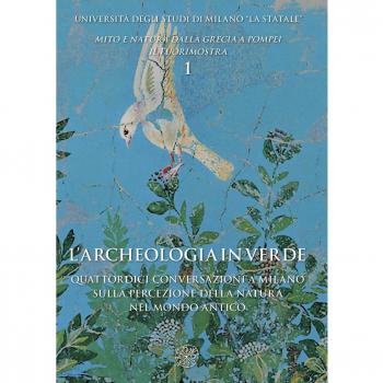 L'archeologia in verde. Quattordici conversazioni a Milano sulla percezione della natura nel mondo antico