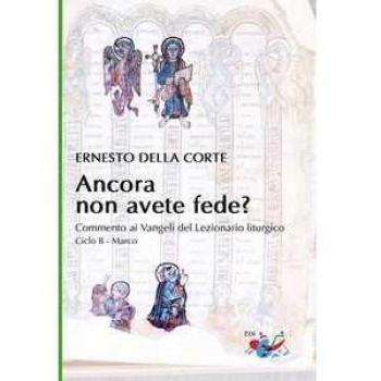 Ancora non avete fede? Commento ai Vangeli del Lezionario liturgi...