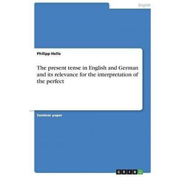 The present tense in English and German and its relevance for the interpretation of the perfect